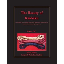 The Beauty of Kinbaku: Or Everything You Ever Wanted to Know about Japanese Erotic Bondage When You Suddenly Realized You Didnt Speak Japan K Master Paperback