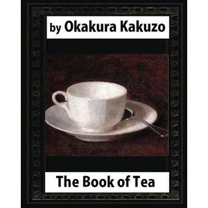 The Book of Tea by: Okakura Kakuzo | Kakuzo Okakura (ISBN: 9781530650187)