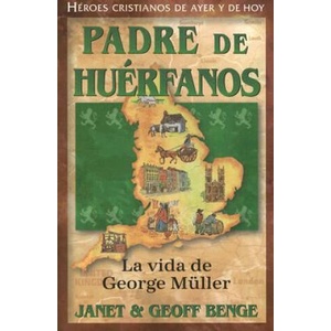 Padre de Huerfanos: La Vida de George Muller | Janet Benge, Geoff Benge (ISBN: 9781576583166)
