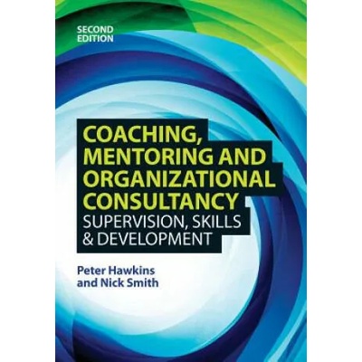 Coaching, Mentoring and Organizational Consultancy: Supervision, Skills and Development | Peter Hawkins