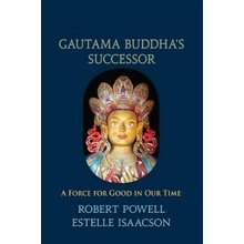 Gautama Buddhas Successor: A Force for Good in Our Time