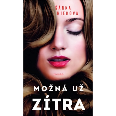 Možná už zítra - Šárka Hieková