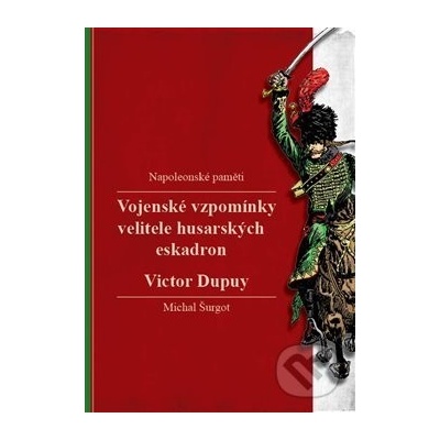 Vojenské vzpomínky velitele hus...ŠURGOT - Victor Dupuy