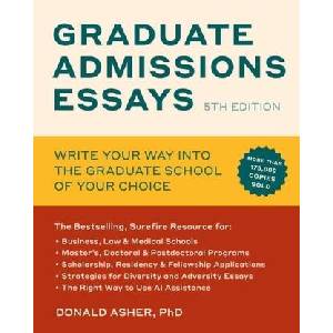 Graduate Admissions Essays, Fifth Edition: Write Your Way Into the Graduate School of Your Choice (ISBN: 9781984863546)