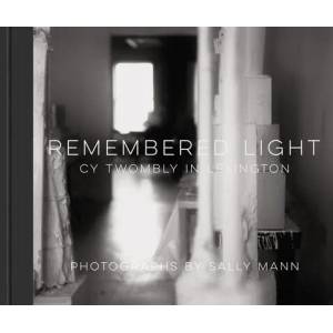 Remembered Light: Cy Twombly in Lexington | Simon Schama, Sally Mann (ISBN: 9781419722721)