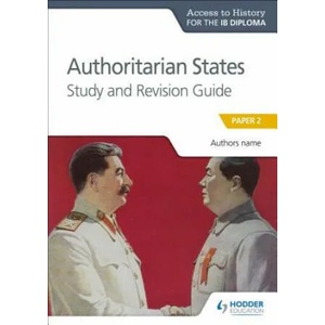 Access to History for the IB Diploma: Authoritarian States Study and Revision Guide | Paul Grace (ISBN: 9781510432369)