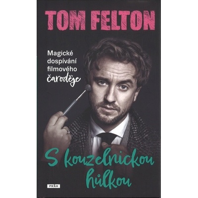 S kouzelnickou hůlkou: Magické dospívání filmového čaroděje - Felton Tom