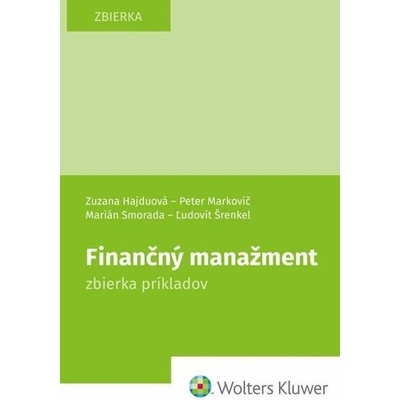 Finančný manažment zbierka príkladov - Zuzana Hajduová; Peter Markovič; Marián Smorada; Ľ