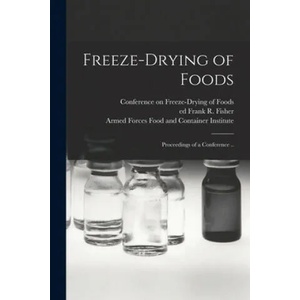 Freeze-drying of Foods; Proceedings of a Conference . . | Conference on Freeze-Drying of Foods, Frank R. Ed Fisher, Armed Forces Food and Container Insti (ISBN: 9781014787545)