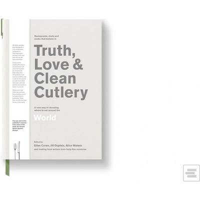 Truth, Love & Clean Cutlery Alice Waters;Giles Coren