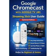 Google Chromecast with Google TV 4K - Streaming Stick User Guide Updated Edition