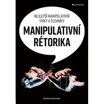 Manipulativní rétorika - Nejlepší manipulativní triky a techniky