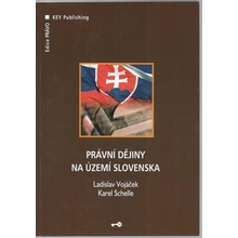 Právní dějiny na území Slovenska - Ladislav Vojáček, Karel Schelle
