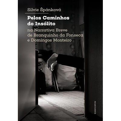 Pelos Caminhos do Insólito. Na Narrativa Breve de Branquinho da Fonseca e Domingos Monteiro - Špánková Silvie