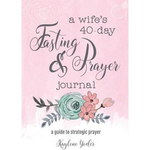 A Wife's 40-Day Fasting and Prayer Journal (ISBN: 9780692675816)
