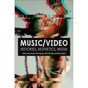 Music/Video: Histories, Aesthetics, Media | Gina Arnold, Daniel Cookney, Kirsty Fairclough, Michael Goddard (ISBN: 9781501313912)
