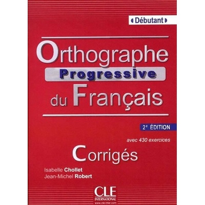 Orthographe progressive du francais Debutant - 2e édition - Corrigés