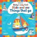Baby's Very First Slide and See Things That Go - Fiona Watt, Stella Baggott Ilustrátor