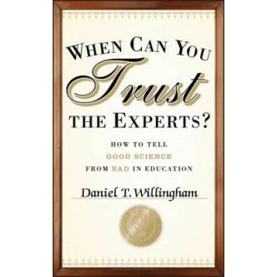 When Can You Trust the Experts? How to Tell Good Science from Bad in Education | Daniel T. Willingham
