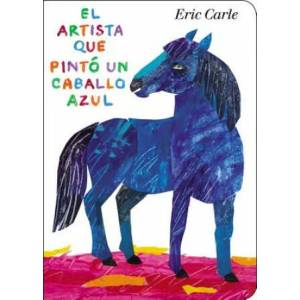 El artista que pinto un caballo azul / The Artist Who Painted a Blue Horse | Eric Carle (ISBN: 9780399164033)