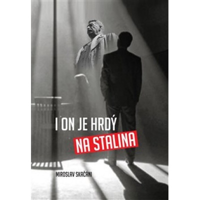 I on je hrdý na Stalina - Miroslav Skačáni