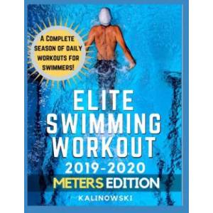 Elite Swimming Workout: 2019-2020 METERS Edition | Jakub Kalinowski (ISBN: 9781698833217)