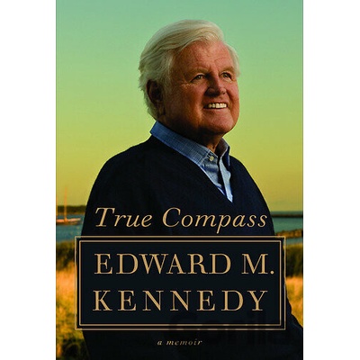 True Compass A Memoir - Edward M. Kennedy