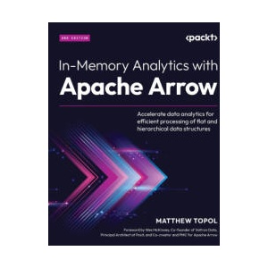 In-Memory Analytics with Apache Arrow - Second Edition | Matthew Topol, Wes McKinney (ISBN: 9781835461228)
