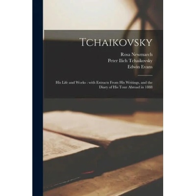 Tchaikovsky | Rosa 1857-1940 Newmarch, Peter Ilich 1840-1893 Tchaikovsky, Edwin 1844-1923 Evans