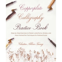 Copperplate Calligraphy Practice Book: Step-By-Step Exercises to Master Letterforms, Strokes, and More Pointed Pen Techniques for Polished Script Turney Christen AlloccoPaperback