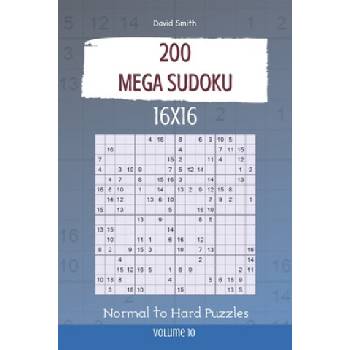 Mega Sudoku - 200 Normal to Hard Puzzles 16x16 vol. 10 | David Smith