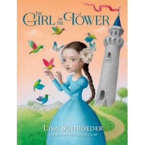 Girl in the Tower | Lisa Schroeder, Nicoletta Ceccoli (ISBN: 9781250104007)
