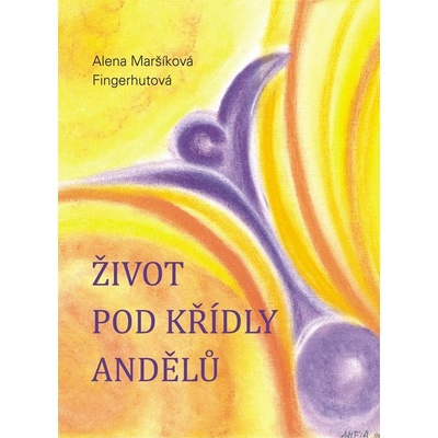 Fingerhutov á Maršíková Alena - Život pod křídly andělů