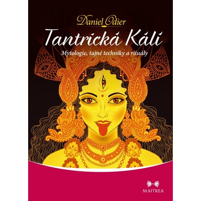Tantrická Kálí - Mytologie, tajné techniky a rituály - Odier Daniel