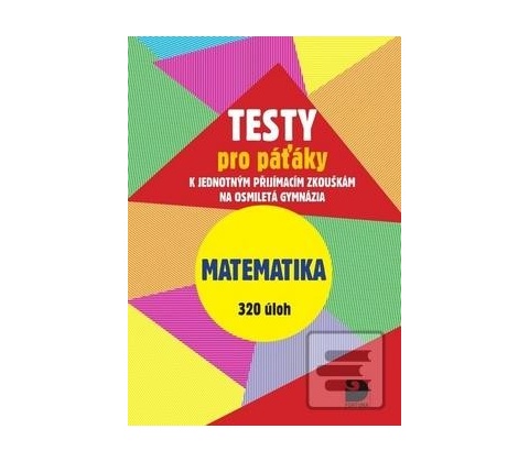 Testy pro páťáky Matematika 320 úloh