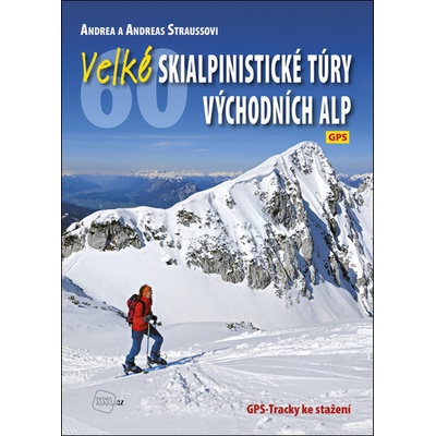 Velké skialpinistické túry Východních Alp Andreas Strauss Andrea Straussová
