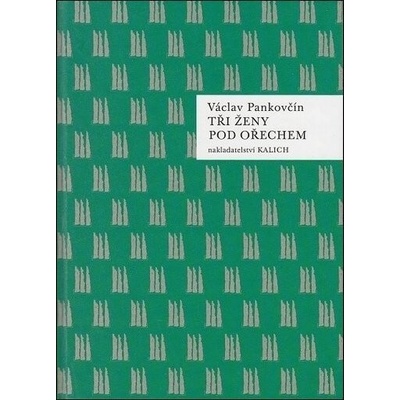 T ři ženy pod ořechem - Pankovčín Václav