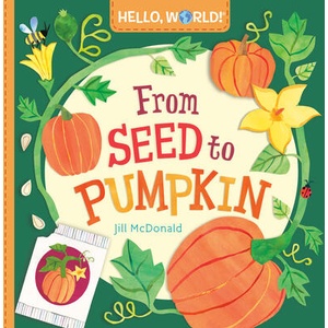 HELLO WORLD FROM SEED TO PUMPKIN | MCDONALD JILL (ISBN: 9780593708248)