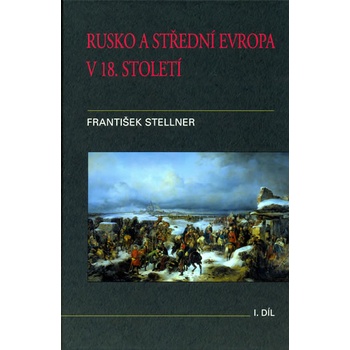 Rusko a střední Evropa v 18. století - I. díl - František Stellner