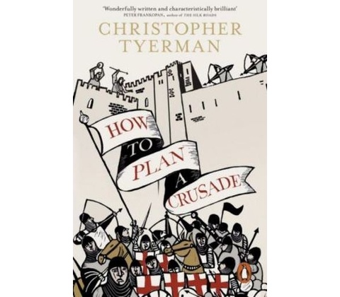 How to Plan a Crusade Tyerman Christopher