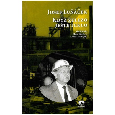 Josef Luňáček - Když železo ještě teklo