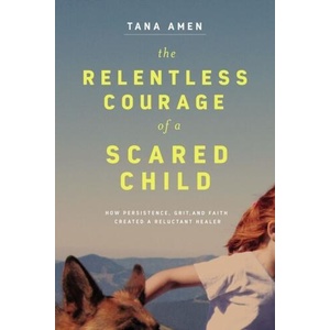 Relentless Courage of a Scared Child (ISBN: 9781400220793)