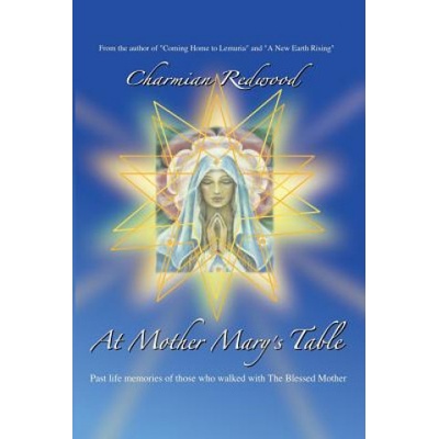 At Mother Marys Table: Past Life Memories of Those Who Walked with the Blessed Mother | Charmian Redwood