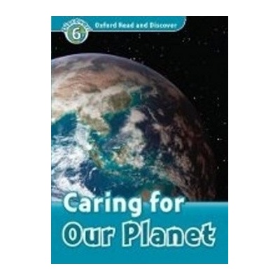 OXFORD READ AND DISCOVER Level 6: CARING FOR OUR PLANET + AU