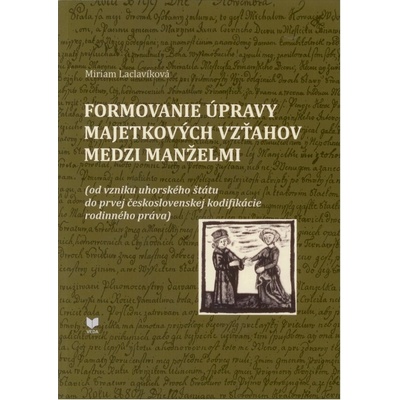 Formovanie úpravy majetkových vzťahov medzi manželmi - Miriam Laclavíková