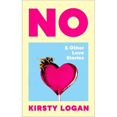 No & Other Love Stories - Kirsty Logan