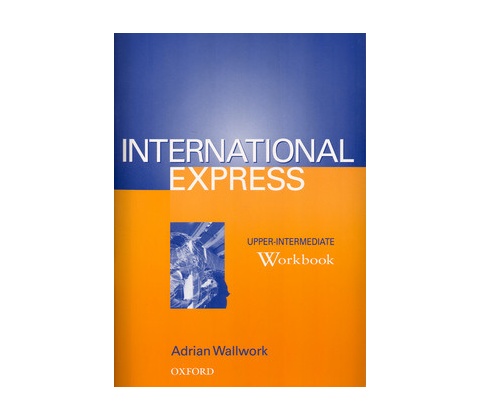 INTERNATIONAL EXPRESS UPPER-INTERMEDIATE WORKBOOK - Adrian Wallwork