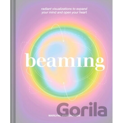 Beaming Radiant Visualizations to Expand Your Mind and Open Your Heart Verschueren Marilyne