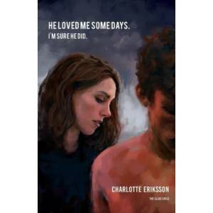 He loved me some days. I'm sure he did. | Charlotte Eriksson (ISBN: 9789163978456)