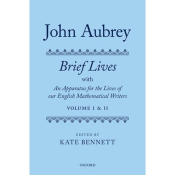 John Aubrey: Brief Lives with An Apparatus for the Lives of our English Mathematical Writers | Kate Bennett